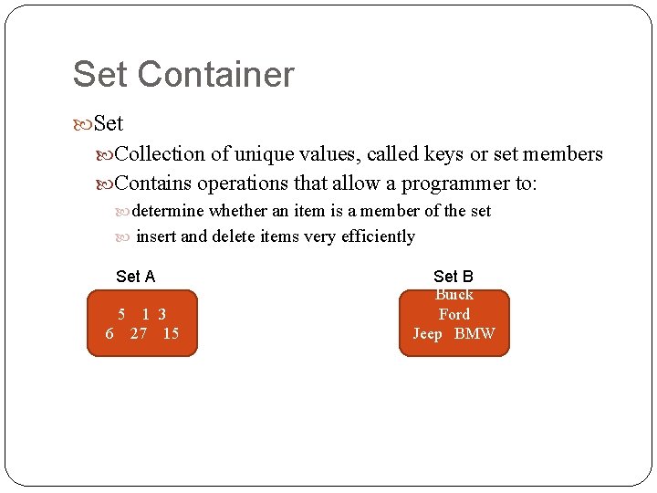Set Container Set Collection of unique values, called keys or set members Contains operations