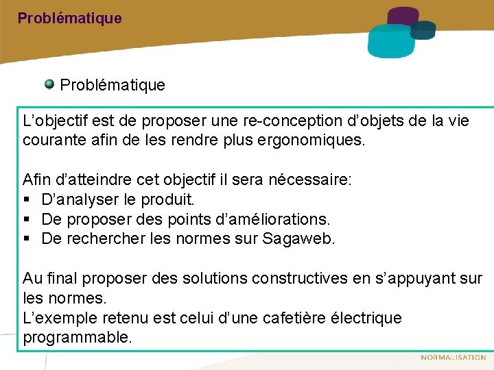 Problématique L’objectif est de proposer une re-conception d’objets de la vie courante afin de