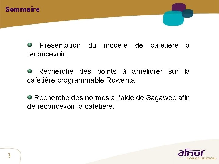 Sommaire Présentation reconcevoir. du modèle de cafetière à Recherche des points à améliorer sur