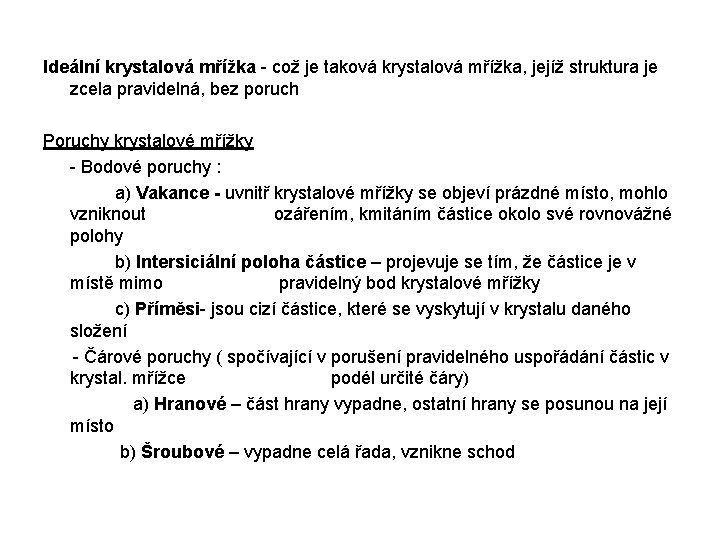 Ideální krystalová mřížka - což je taková krystalová mřížka, jejíž struktura je zcela pravidelná,