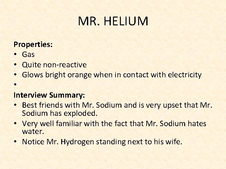 MR. HELIUM Properties: • Gas • Quite non-reactive • Glows bright orange when in