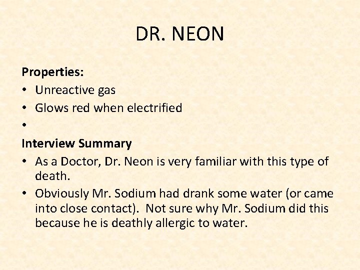 DR. NEON Properties: • Unreactive gas • Glows red when electrified • Interview Summary