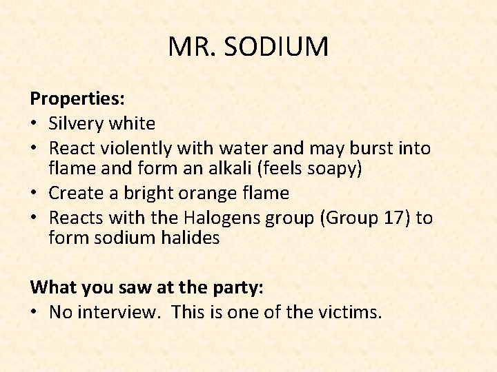 MR. SODIUM Properties: • Silvery white • React violently with water and may burst