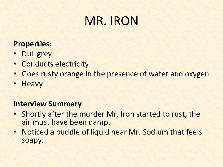 MR. IRON Properties: • Dull grey • Conducts electricity • Goes rusty orange in