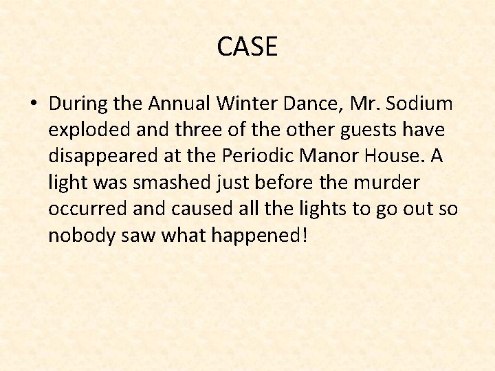 CASE • During the Annual Winter Dance, Mr. Sodium exploded and three of the