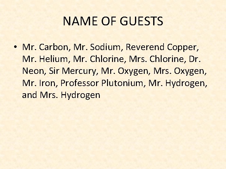 NAME OF GUESTS • Mr. Carbon, Mr. Sodium, Reverend Copper, Mr. Helium, Mr. Chlorine,