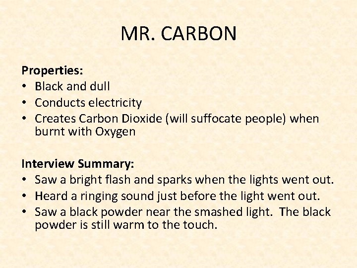 MR. CARBON Properties: • Black and dull • Conducts electricity • Creates Carbon Dioxide