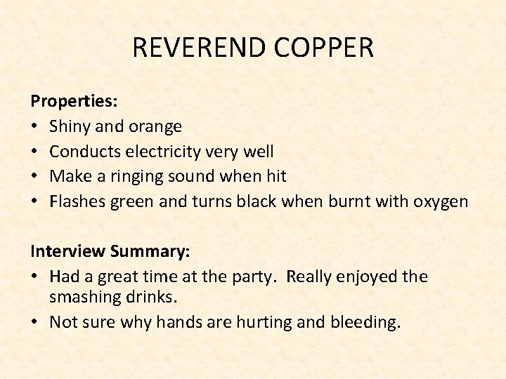 REVEREND COPPER Properties: • Shiny and orange • Conducts electricity very well • Make