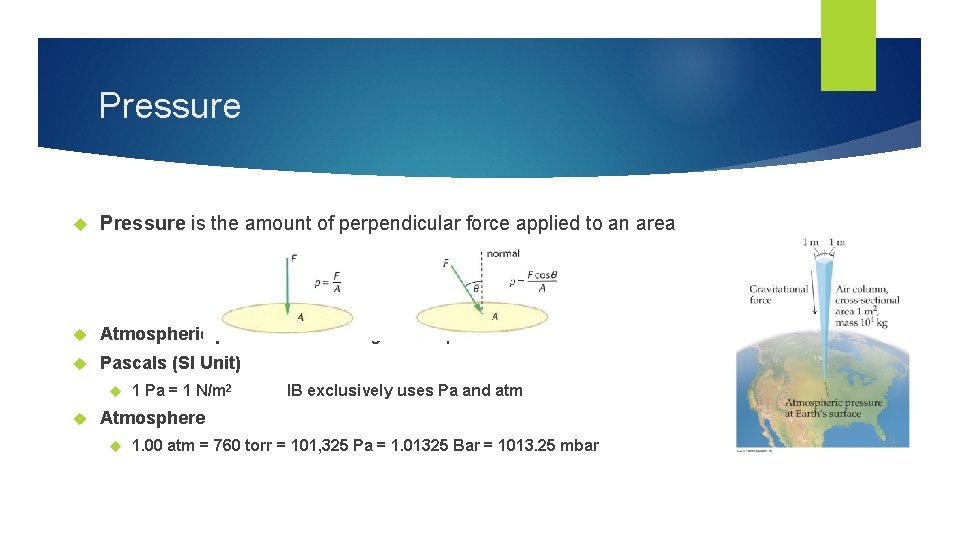 Pressure is the amount of perpendicular force applied to an area Atmospheric pressure is