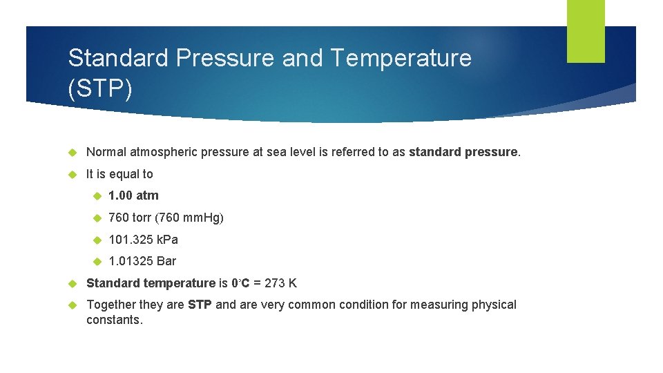 Standard Pressure and Temperature (STP) Normal atmospheric pressure at sea level is referred to