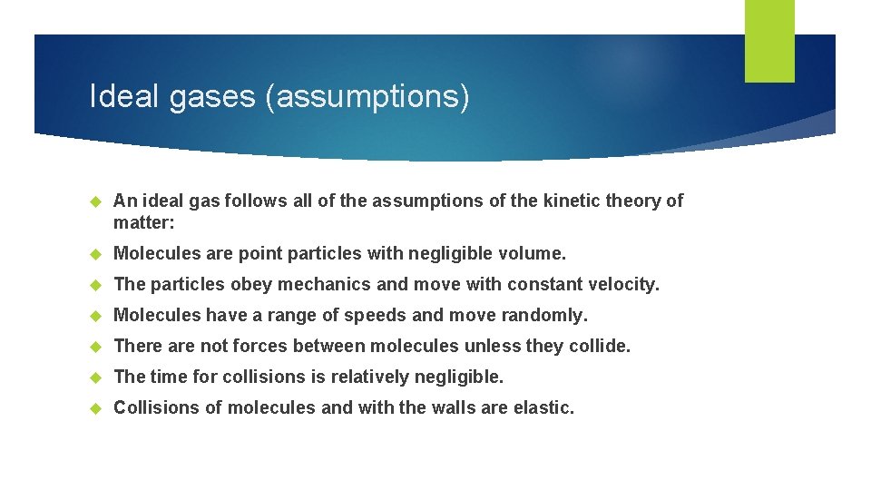 Ideal gases (assumptions) An ideal gas follows all of the assumptions of the kinetic