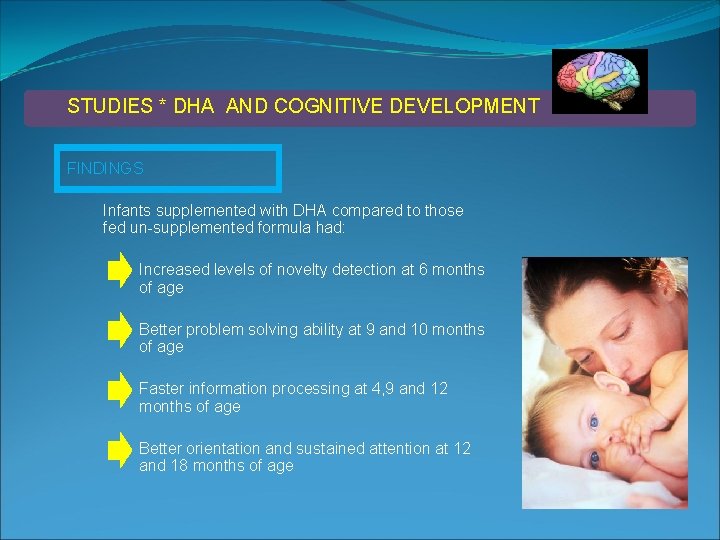 STUDIES * DHA AND COGNITIVE DEVELOPMENT FINDINGS Infants supplemented with DHA compared to those