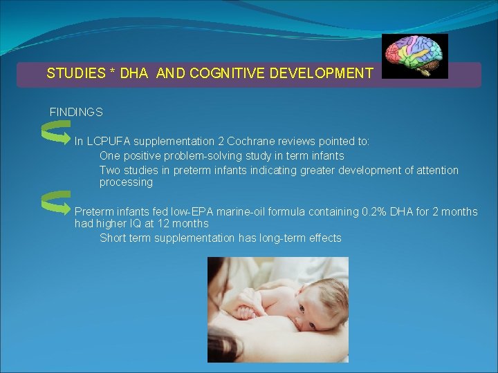 STUDIES * DHA AND COGNITIVE DEVELOPMENT FINDINGS In LCPUFA supplementation 2 Cochrane reviews pointed
