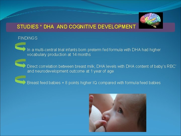 STUDIES * DHA AND COGNITIVE DEVELOPMENT FINDINGS In a multi-central trial infants born preterm