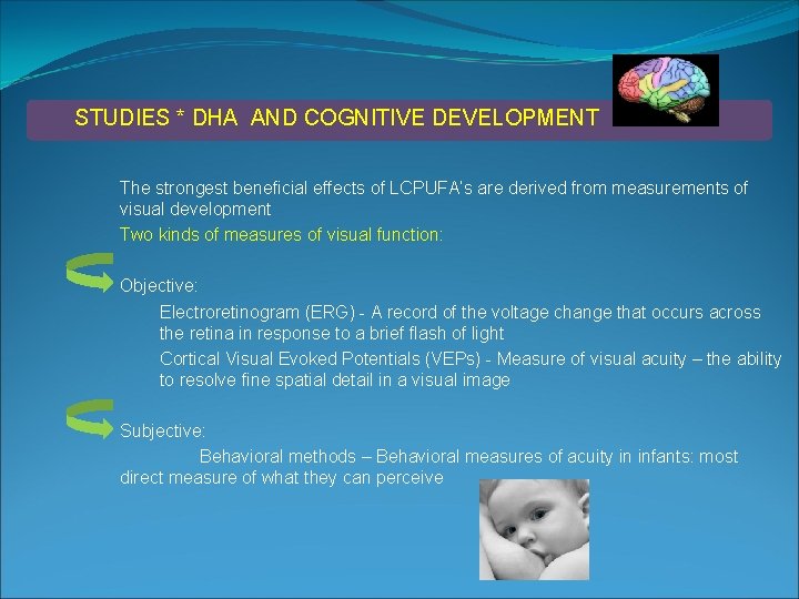 STUDIES * DHA AND COGNITIVE DEVELOPMENT The strongest beneficial effects of LCPUFA’s are derived
