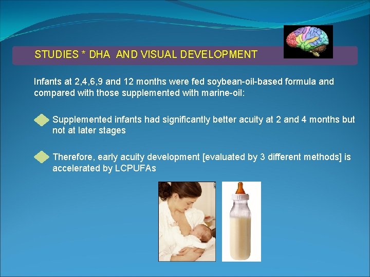 STUDIES * DHA AND VISUAL DEVELOPMENT Infants at 2, 4, 6, 9 and 12