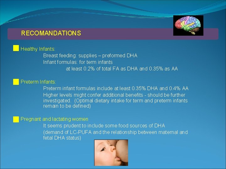 RECOMANDATIONS Healthy Infants: Breast feeding: supplies – preformed DHA Infant formulas: for term infants