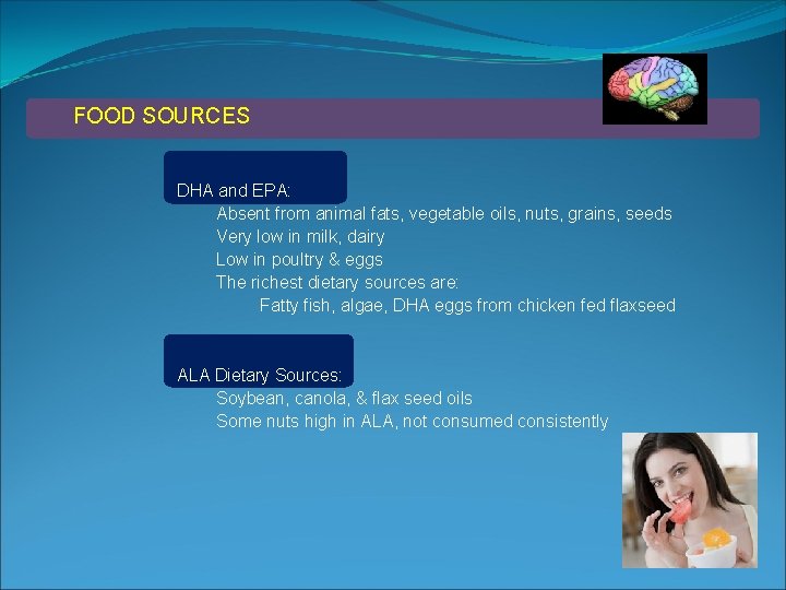 FOOD SOURCES DHA and EPA: Absent from animal fats, vegetable oils, nuts, grains, seeds