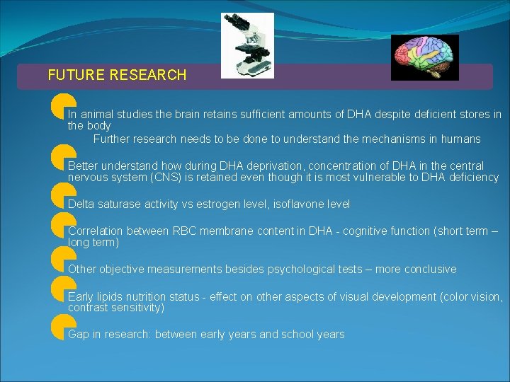 FUTURE RESEARCH In animal studies the brain retains sufficient amounts of DHA despite deficient