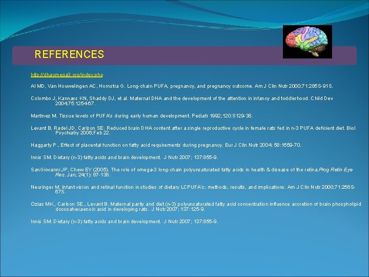 REFERENCES http: //dhaomega 3. org/index. php Al MD, Van Houwelingen AC, Hornstra G. Long-chain