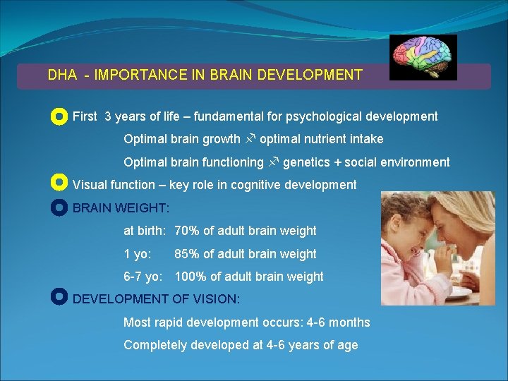 DHA - IMPORTANCE IN BRAIN DEVELOPMENT First 3 years of life – fundamental for