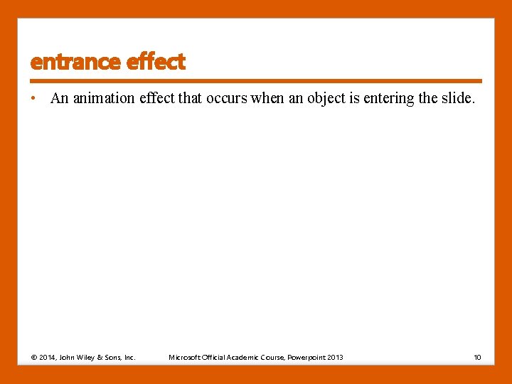 entrance effect • An animation effect that occurs when an object is entering the