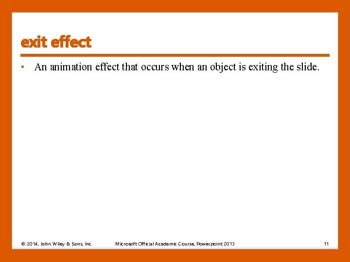 exit effect • An animation effect that occurs when an object is exiting the