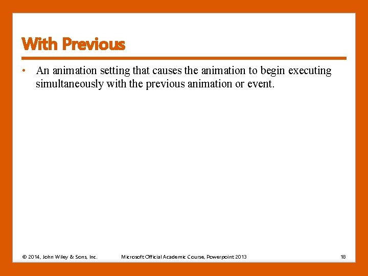 With Previous • An animation setting that causes the animation to begin executing simultaneously