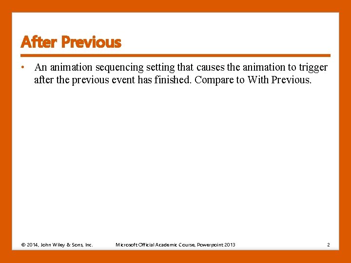 After Previous • An animation sequencing setting that causes the animation to trigger after