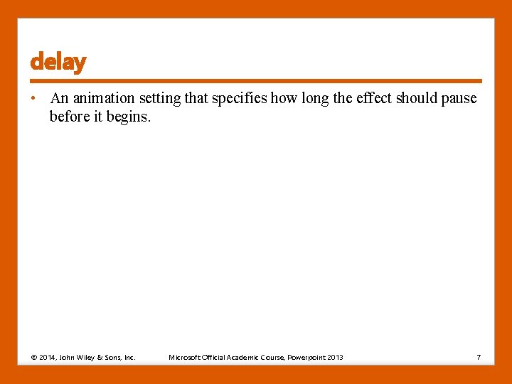 delay • An animation setting that specifies how long the effect should pause before