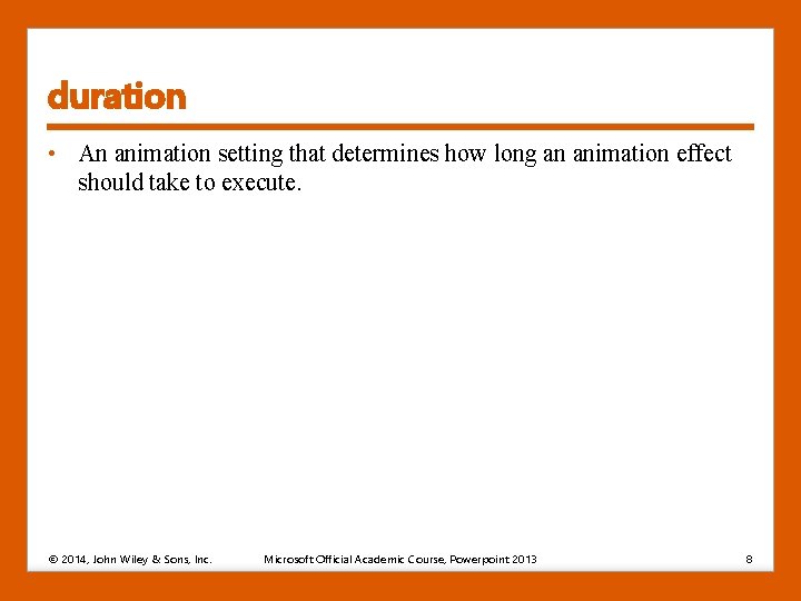 duration • An animation setting that determines how long an animation effect should take
