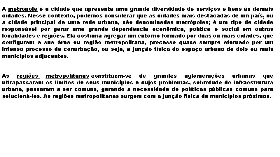 A metrópole é a cidade que apresenta uma grande diversidade de serviços e bens