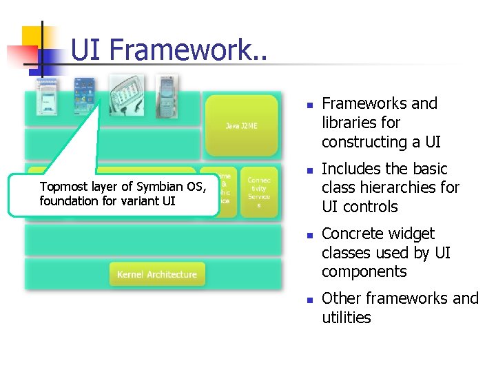 UI Framework. . n n Topmost layer of Symbian OS, foundation for variant UI