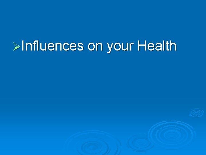 ØInfluences on your Health 