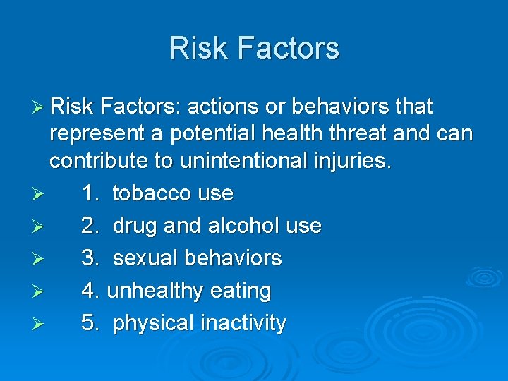 Risk Factors Ø Risk Factors: actions or behaviors that represent a potential health threat