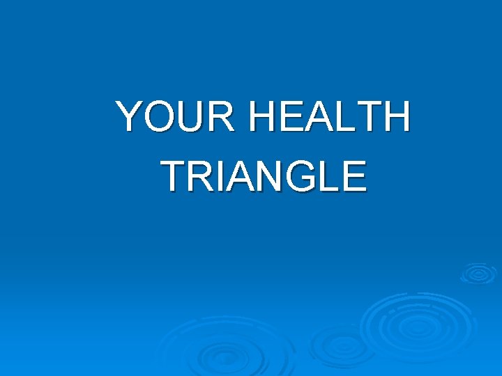YOUR HEALTH TRIANGLE 