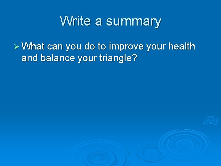Write a summary Ø What can you do to improve your health and balance
