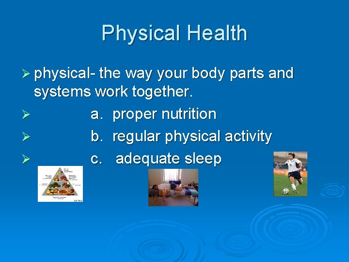 Physical Health Ø physical- the way your body parts and systems work together. Ø
