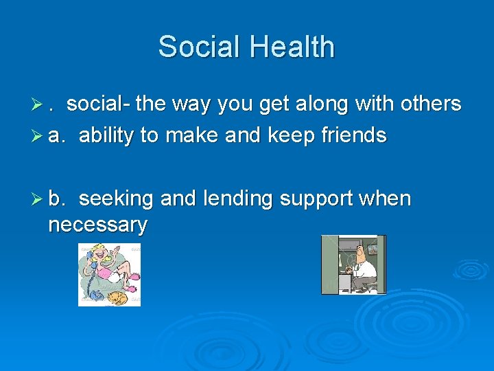 Social Health Ø. social- the way you get along with others Ø a. ability
