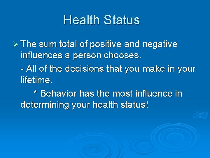 Health Status Ø The sum total of positive and negative influences a person chooses.