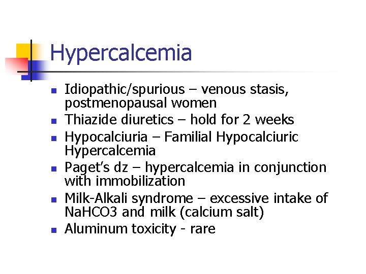 Hypercalcemia n n n Idiopathic/spurious – venous stasis, postmenopausal women Thiazide diuretics – hold