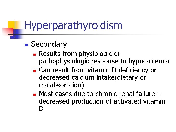 Hyperparathyroidism n Secondary n n n Results from physiologic or pathophysiologic response to hypocalcemia