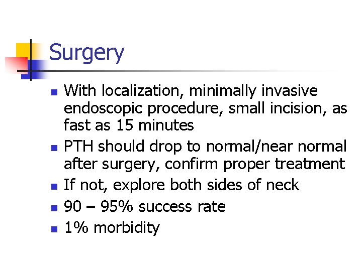 Surgery n n n With localization, minimally invasive endoscopic procedure, small incision, as fast