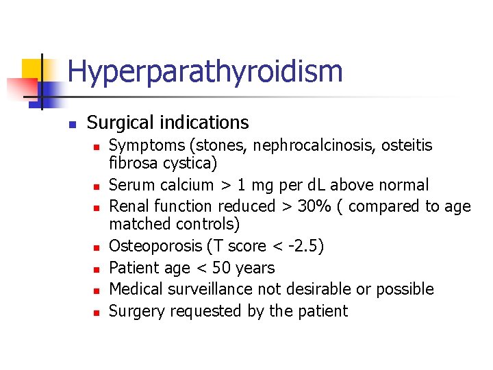 Hyperparathyroidism n Surgical indications n n n n Symptoms (stones, nephrocalcinosis, osteitis fibrosa cystica)