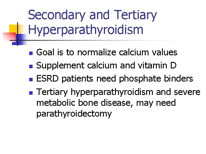 Secondary and Tertiary Hyperparathyroidism n n Goal is to normalize calcium values Supplement calcium
