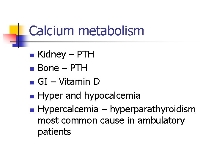 Calcium metabolism n n n Kidney – PTH Bone – PTH GI – Vitamin