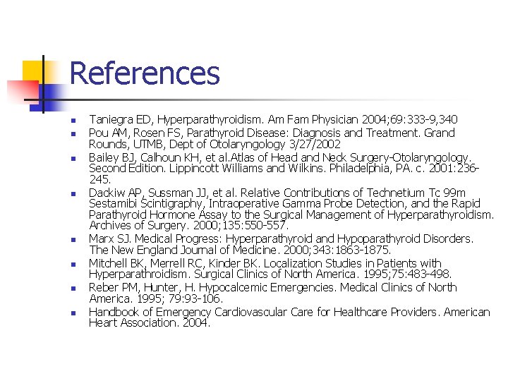 References n n n n Taniegra ED, Hyperparathyroidism. Am Fam Physician 2004; 69: 333