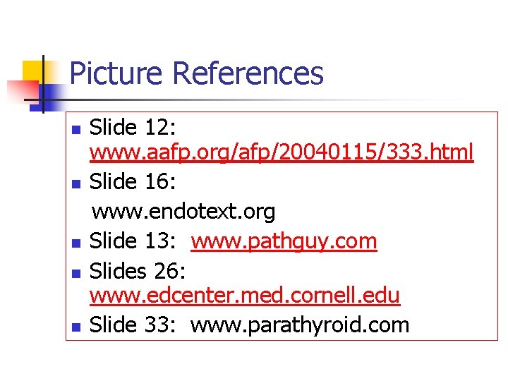 Picture References n n n Slide 12: www. aafp. org/afp/20040115/333. html Slide 16: www.