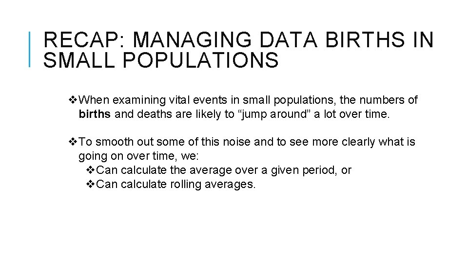 RECAP: MANAGING DATA BIRTHS IN SMALL POPULATIONS v. When examining vital events in small