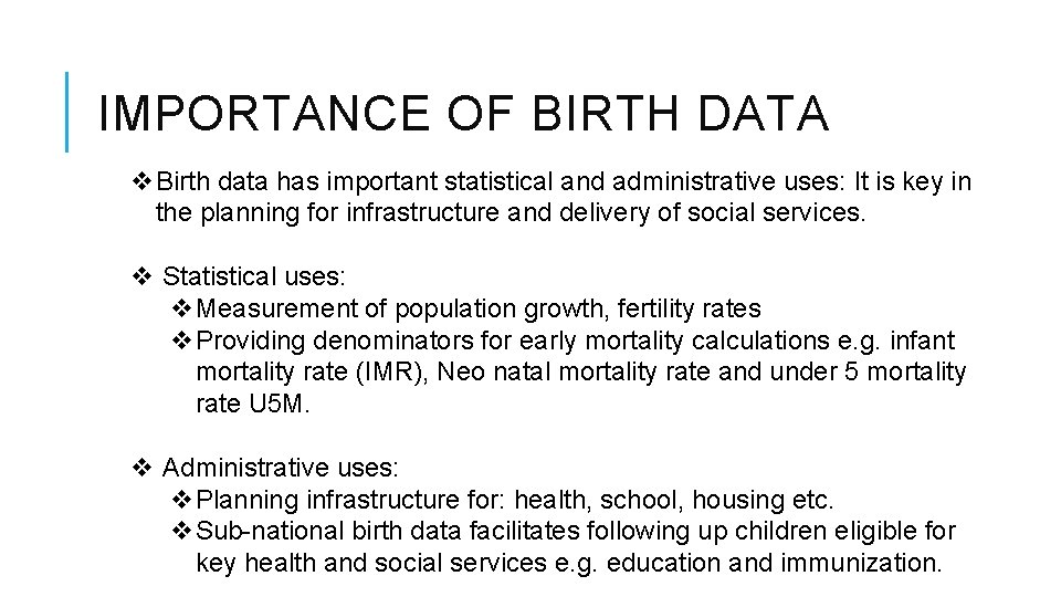IMPORTANCE OF BIRTH DATA v. Birth data has important statistical and administrative uses: It